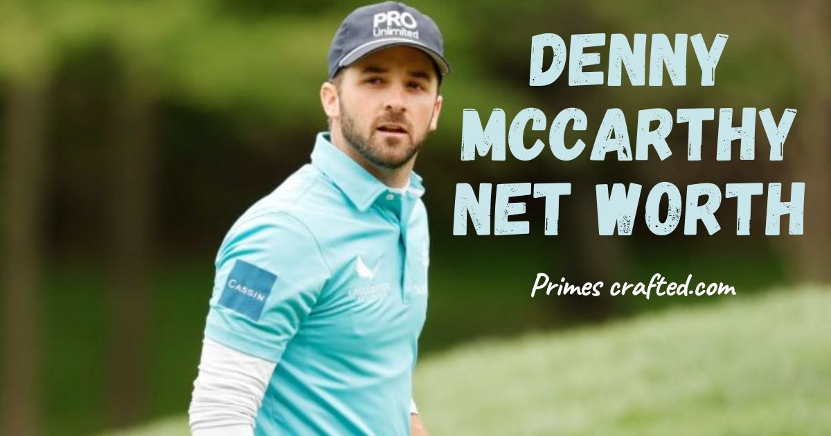 Denny McCarthy: Career Overview, Net Worth, and Major Achievements