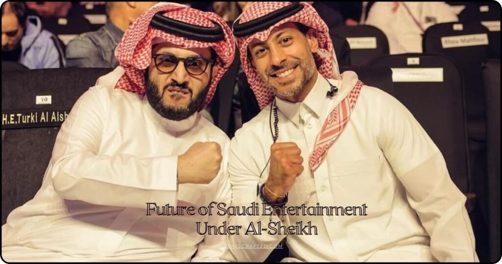 The Future of Saudi Entertainment Under Al-Sheikh